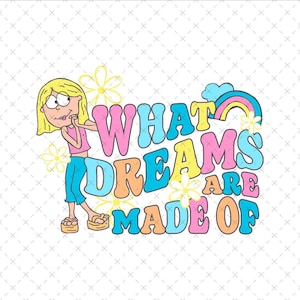 May include: A colorful graphic illustration featuring a cartoon character with blonde hair, a pink top, and blue pants, standing next to the text WHAT DREAMS ARE MADE OF in bubble letters, accented by yellow flowers, a small blue cloud, and a rainbow.