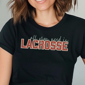 All You Need is Lacrosse TShirt | Lacrosse Mom Shirt | Lacrosse Gift for Players Fans | Sports Mom Tee | LAX Mom Shirt | LAX Players