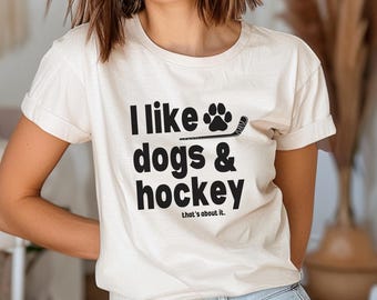 I Like Dogs and Hockey Shirt | Funny Hockey Mom Tee | Dog Lover Shirt | Gift for Hockey Fan T-Shirt | Hockey Lover | Mothers Day Hockey Gift