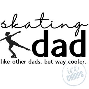 Puede incluir: Diseño gráfico en blanco y negro con las palabras "skating dad" y la frase "like other dads. but way cooler." Se incluye una silueta de un patinador artístico. El logotipo de Ice Chirps está en la esquina inferior derecha.