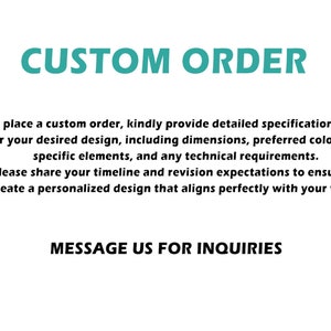 May include: Text on a white background that reads "CUSTOM ORDER" in teal blue letters. Below the text is a description of how to place a custom order, including details about providing specifications, timeline, and revision expectations. The text ends with "MESSAGE US FOR INQUIRIES" in teal blue letters.