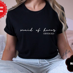 Maid of Honor shirt, Maid of Honor shirt, Maid of Honor Obviously, Bridesmaid Shirt, Bridal Party Gift, Custom Bridesmaid Gift,
