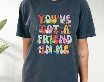 Comfort Colors® You've Got A Friend In Me Shirt, Disney Trip Shirt, Toy Story Family Shirt, Toy Story Characters Shirt, Friends Disney Gift