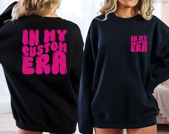 In My Custom Era Sweatshirt, In My Custom Era Hoodie, Wavy Text Hoodie, Personalized Text Shirt, Retro Sweatshirt, Customized Girls Shirts