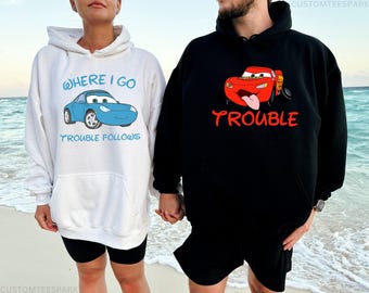 Cars McQueen And Sally Matching Hoodies, Where I Go Trouble Follows, DisneY Couple Shirts, Personalized Sweatshirts, Funny Saying Hoodies