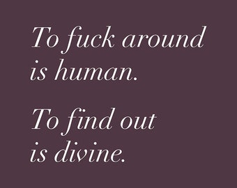 To Fuck Around is Human, To Find Out is Divine Poster in Brown