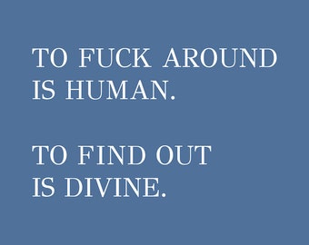 To Fuck Around is Human, To Find Out is Divine Poster in Blue