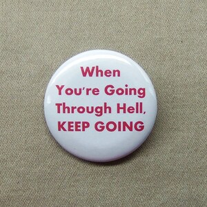 When You’re Going Through Hell, Keep Going 1.25” Button Churchill Endurance Quote Pinback or Magnet