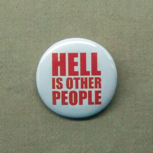 Hell is Other People 1.25” Button Misanthropy Solitude Pin Badge Play Pinback or Magnet