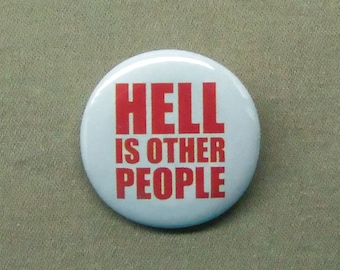 Hell is Other People 1.25” Button Misanthropy Solitude Pin Badge Play Pinback or Magnet