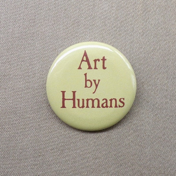 Art By Humans 1.25” Button or Magnet AI Automation Creativity Originality Unique Humanity Art Music