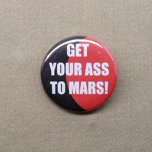 Get Your Ass To Mars! Button or Magnet Red Planet Space Travel Meme Spacesuit