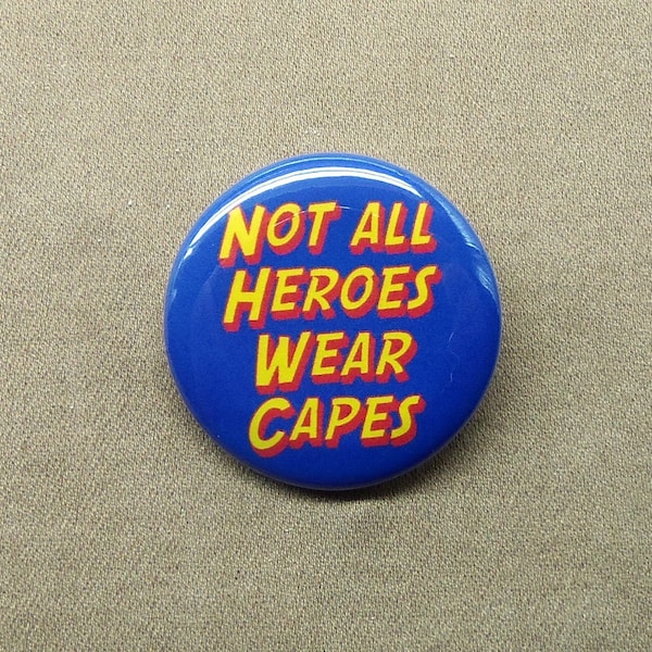 Not All Heroes Wear Capes 1.25” Button Superhero Pin Everyday Hero Internet Meme Pinback or Magnet