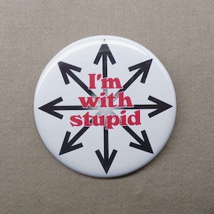 I’m With Stupid w/ Chaos Symbol 2.25” Large Button Eight Arrows Chaotic Stupidity Pinback Badge