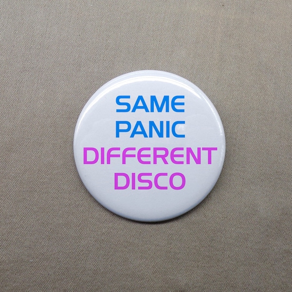 Same Panic, Different Disco 1.25” Button Modern Chaos Stress Meme Pinback or Magnet