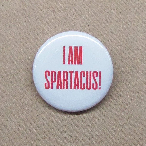 I Am Spartacus! 1.25" Button Rome Gladiators Rebellion Defiance Pinback or Magnet