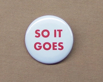 So It Goes 1.25&quot; Button Endurance Philosophy Pinback or Magnet