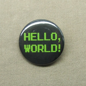 Hello, World! 1.25” Button Computer Meme Programming Program Badge Pinback or Magnet
