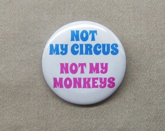 Not My Circus, Not My Monkeys 1.25” Button Fix-It Panic Wisdom Polish Proverb Responsibility Pinback or Magnet