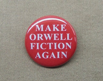 Make Orwell Fiction Again  1.25” Button Mashup Dystopia Science Fiction Pinback or Magnet