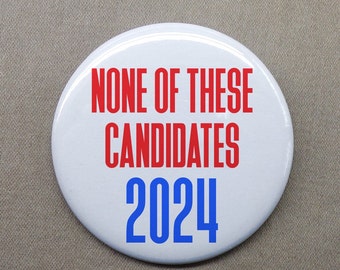 None of These Candidates 2024 Large 2.25” Button Vote Election Campaign US President Candidate