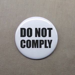 Do Not Comply 1.25” Button Resist Rebel Revolt Defiance Pinback or Magnet