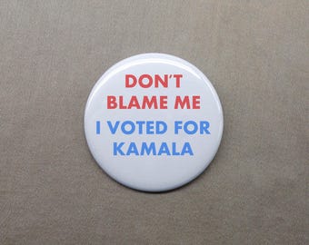 Don’t Blame Me I Voted for Kamala 1.25” Button Election 2024 President Harris Vote USA