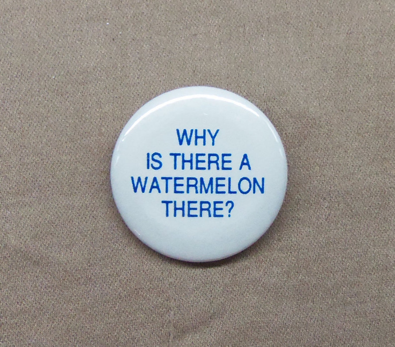 Why Is There A Watermelon There Buckaroo Banzai Quote Button Etsy