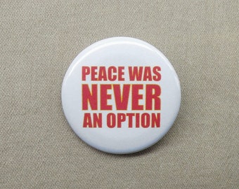 Peace Was Never An Option 1.25&quot; Button War Combat Hostility Options Pinbacks or Magnets
