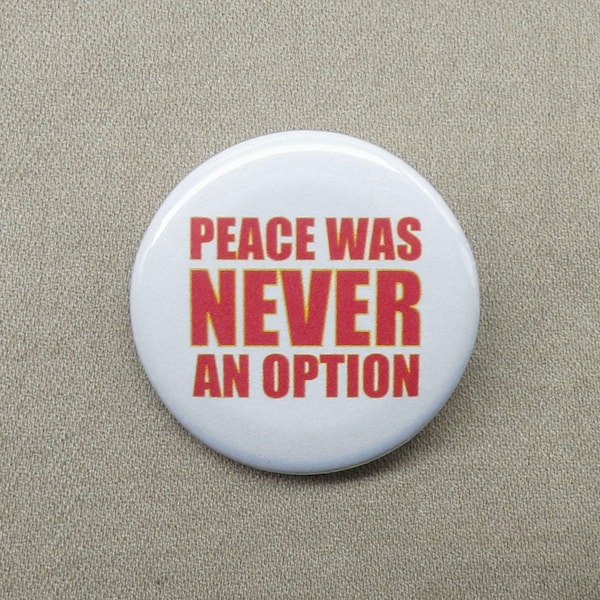 Peace Was Never An Option 1.25" ButtonWar Combat Hostility Options Pinbacks or Magnets