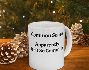 Common Sense Isn't So Common Mug - Humorous Reality Check, Witty Coffee Cup for Thinkers, Pragmatists & Logic Lovers, Intellectual Gift Idea