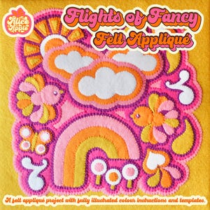 May include: A felt applique project titled "Flights of Fancy Felt Applique" with a rainbow, clouds, birds, butterflies, and flowers. A felt applique project with fully illustrated color instructions and templates.