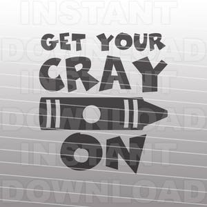 May include: A monochrome graphic featuring the words "GET YOUR CRAY ON" above a crayon illustration. The text is in a bold font, and the crayon is drawn horizontally.