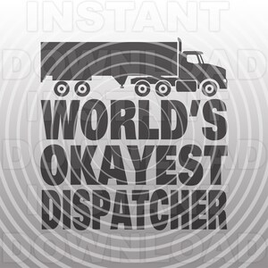 Worlds Okayest Dispatcher with Semi Truck SVG File,Truck Driver SVG,Logistics svg -Commercial/Personal Use-Cricut,Silhouette Cameo,vinyl cut