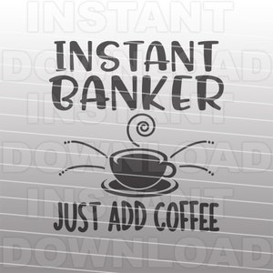 Banchiere istantaneo basta aggiungere caffè dicendo file SVG, cassiere di banca SVG, servizi bancari SVG - arte vettoriale commerciale e uso personale - Silhouette Cameo, Cricut