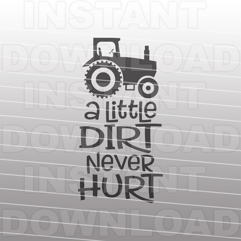 May include: A black and white silhouette of a tractor with the text "a little dirt never hurt" below it.