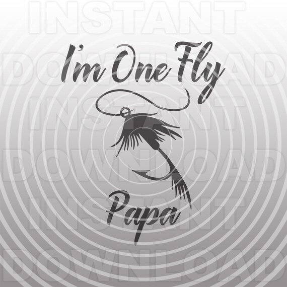 Download I M One Fly Papa Svg Filefly Fishing Svgfisherman Etsy
