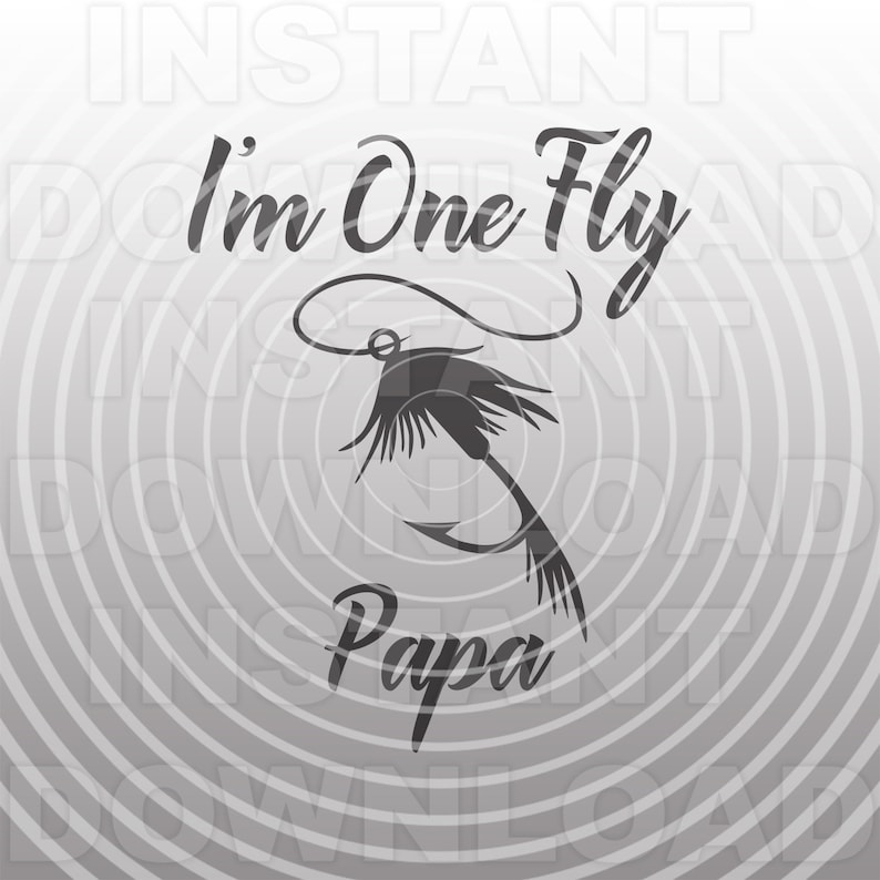 Download I'm One Fly Papa SVG FileFly Fishing svgFisherman | Etsy
