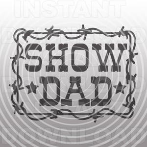 Show Dad SVG File,Rodeo SVG,Stock Show svg -Vector Art Commercial & Personal Use- Cricut Explore,Silhouette,Cameo,Vinyl Cut File