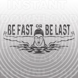 Female Swimmer SVG File,Be Fast or Be Last Swimming Saying Quote SVG -Vector Art Commercial/Personal Use- Cricut,Silhouette,Cameo,Vinyl svg