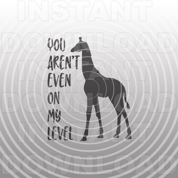 Download Free You Aren T On My Level Giraffe Svg Filesvg Saying For Etsy SVG Cut Files