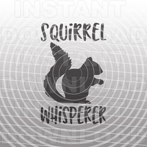 Squirrel Whisperer SVG File -Vector Art Commercial & Personal Use-Cricut Air,Silhouette,Cameo,Vinyl Cut File,Fer sur vinyle