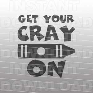May include: A monochrome graphic featuring the words "GET YOUR CRAY ON" above a crayon illustration. The text is in a bold font, and the crayon is drawn horizontally.