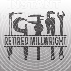Retired Millwright SVG File,Millwright Tools SVG,Maintenance Mechanic Technician SVG -Commercial & Personal Use- Cricut,Silhouette Cameo