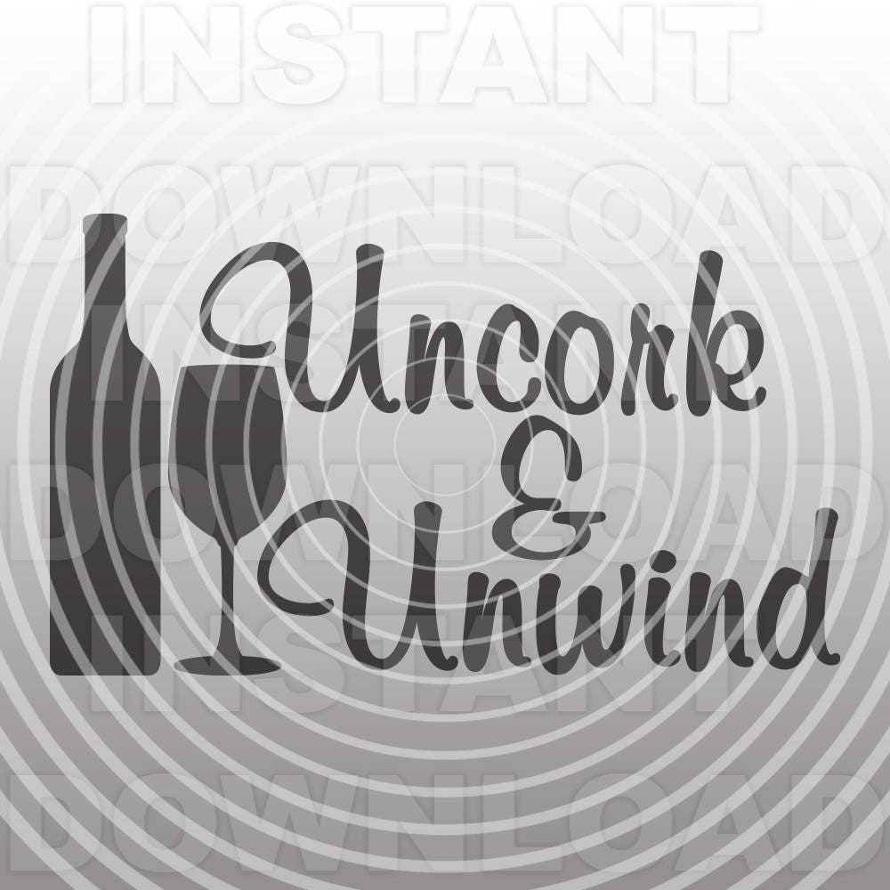 Uncork and Unwind Wine Bottle SVG File commercial & Personal Etsy