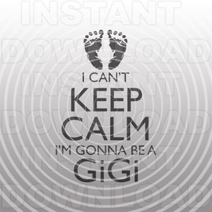 Não consigo manter a calma, vou ser um arquivo SVG GiGi, Pegadas de bebê svg, Formato vetorial, Uso comercial/pessoal, Cricut, Silhouette Cameo, Decalque de vinil