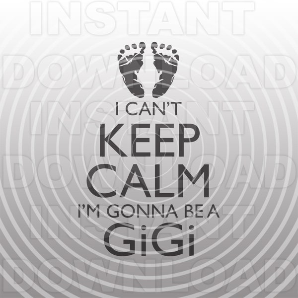 I Can't Keep Calm I'm Gonna Be a GiGi SVG File,Baby Footprints svg,Vector Format,Commercial/Personal Use,Cricut,Silhouette Cameo,Vinyl Decal