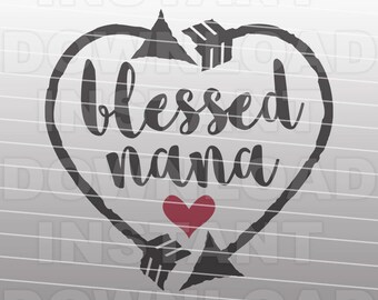 Blessed Nana Heart and Arrows SVG File,Grandma SVG -Commercial & Personal Use- Vector Art for Cricut,Silhouette Cameo,iron on shirt vinyl