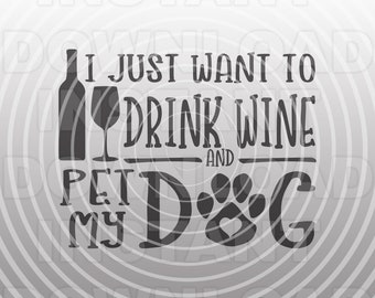 Voglio solo bere vino e accarezzare il mio cane File SVG, Amante dei cani SVG, SVG dicendo -Arte vettoriale commerciale e uso personale-Cricut, Silhouette, Cameo
