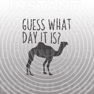 Guess What Day It Is SVG File,Hump Day Camel SVG -Vector Art Personal & Commercial Use- cricut svg,silhouette svg,t-shirt svg,svg cut file